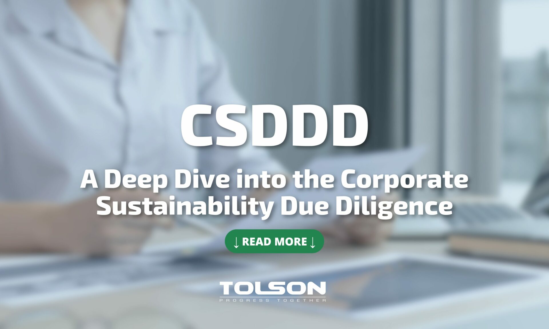 CSDDD - A deep dive into the Corporate Sustainability Due Diligence Directive